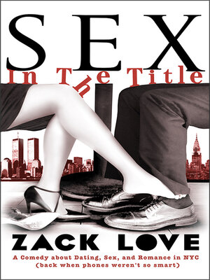cover image of Sex in the Title: a Comedy about Dating, Sex, and Romance in NYC When Phones Weren't so Smart